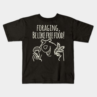 Foraging, Be Like Free Food! Kids T-Shirt